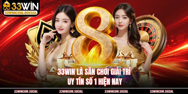 33WIN là sân chơi giải trí uy tín số 1 hiện nay