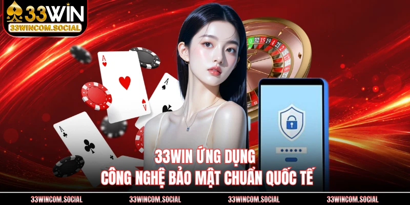 33WIN ứng dụng công nghệ bảo mật chuẩn quốc tế