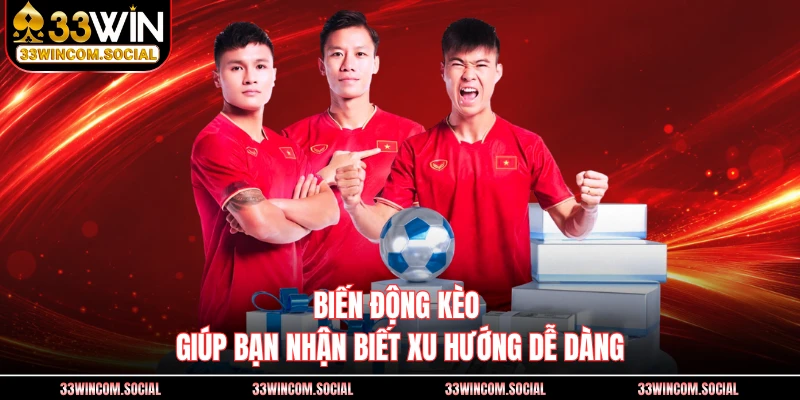 Biến động kèo giúp bạn nhận biết xu hướng dễ dàng