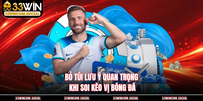 Bỏ túi lưu ý quan trọng khi soi kèo vị bóng đá