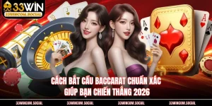 Cách Bắt Cầu Baccarat Chuẩn Xác Giúp Bạn Chiến Thắng 2026
