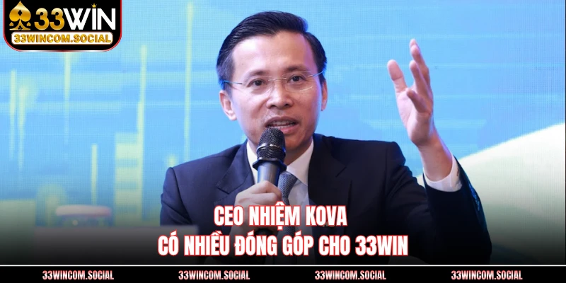 CEO Nhiệm KOVA có nhiều đóng góp cho 33WIN