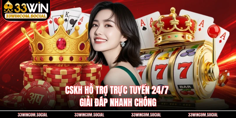 CSKH hỗ trợ trực tuyến 24/7 giải đáp nhanh chóng