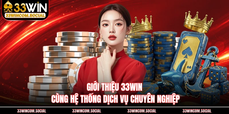 Giới thiệu 33WIN cùng hệ thống dịch vụ chuyên nghiệp