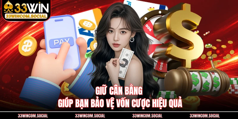Giữ cân bằng giúp bạn bảo vệ vốn cược hiệu quả