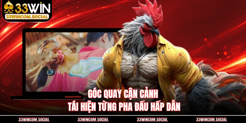 Góc quay cận cảnh tái hiện từng pha đấu hấp dẫn