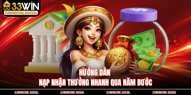 Hướng dẫn nạp nhận thưởng nhanh qua năm bước