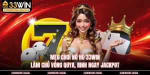 Mẹo Chơi Nổ Hũ 33WIN - Làm Chủ Vòng Quya, Rinh Ngay Jackpot