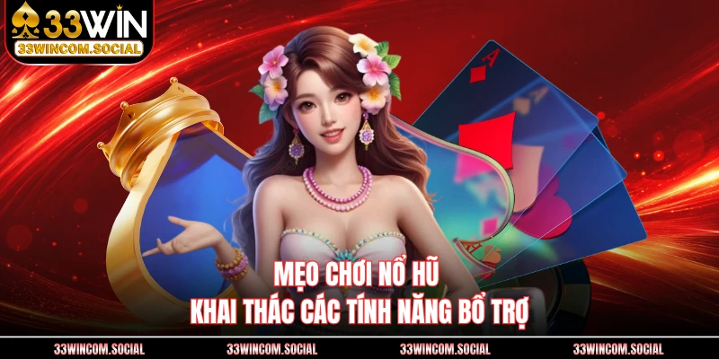 Mẹo chơi nổ hũ khai thác các tính năng bổ trợ
