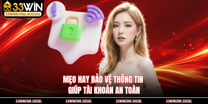 Mẹo hay bảo vệ thông tin giúp tài khoản an toàn