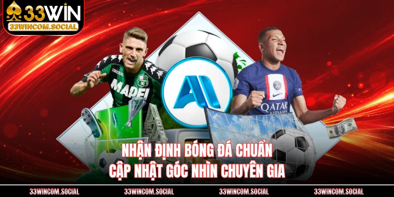 Nhận Định Bóng Đá Chuẩn - Cập Nhật Góc Nhìn Chuyên Gia