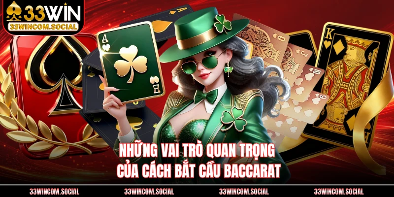 Những vai trò quan trọng của cách bắt cầu Baccarat