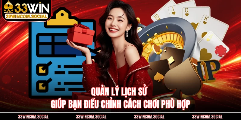 Quản lý lịch sử giúp bạn điều chỉnh cách chơi phù hợp