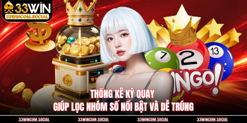 Thống kê kỳ quay giúp lọc nhóm số nổi bật và dễ trúng