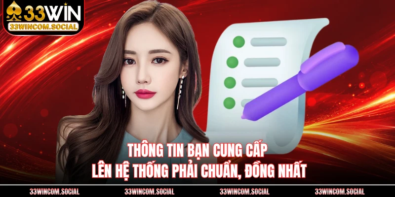 Thông tin bạn cung cấp lên hệ thống phải chuẩn, đồng nhất