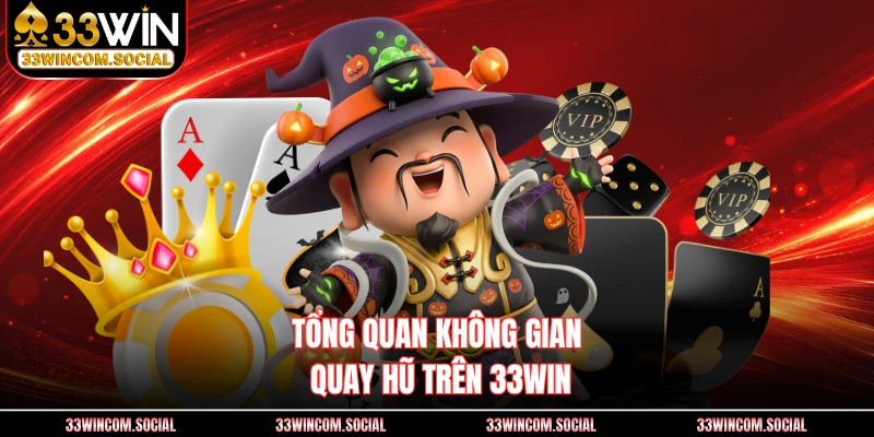 Tổng quan không gian quay hũ trên 33WIN