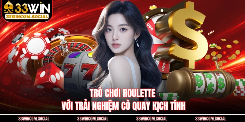 Trò chơi Roulette với trải nghiệm cò quay kịch tính