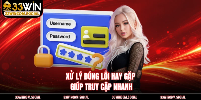 Xử lý đúng lỗi hay gặp giúp truy cập nhanh
